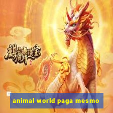 animal world paga mesmo